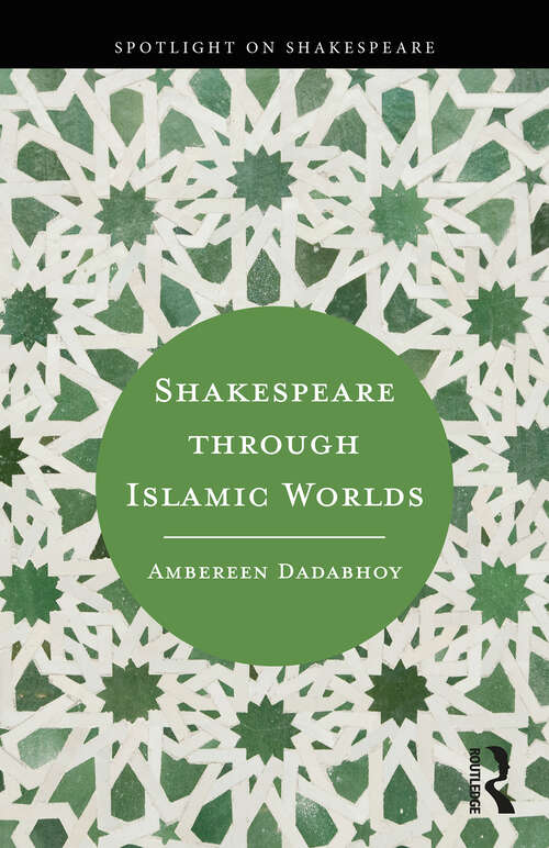 Book cover of Shakespeare through Islamic Worlds (Spotlight on Shakespeare)