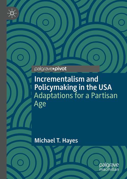 Book cover of Incrementalism and Policymaking in the USA: Adaptations for a Partisan Age (1st ed. 2023)