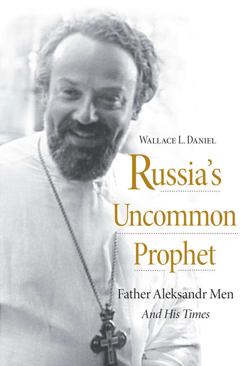 Book cover of Russia’s Uncommon Prophet: Father Aleksandr Men and His Times