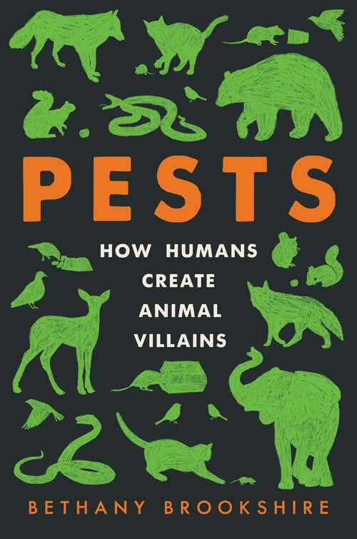 Book cover of Pests: How Humans Create Animal Villains