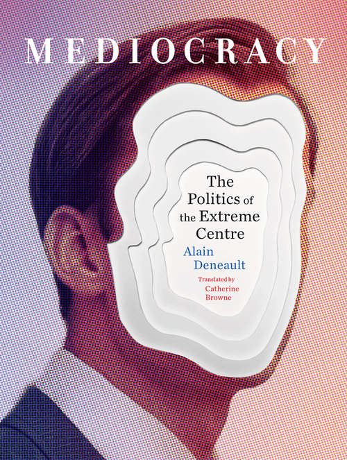 Book cover of Mediocracy: The Politics of the Extreme Centre