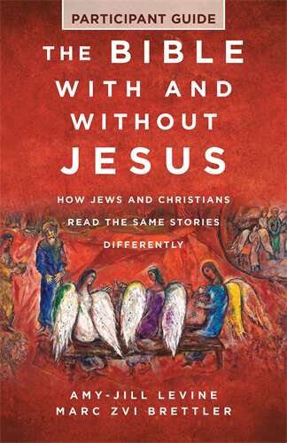 Book cover of The Bible With and Without Jesus - Participant Guide: How Jews and Christians Read the Same Stories Differently (The Bible With and Without Jesus - Participant Guide - ePub)