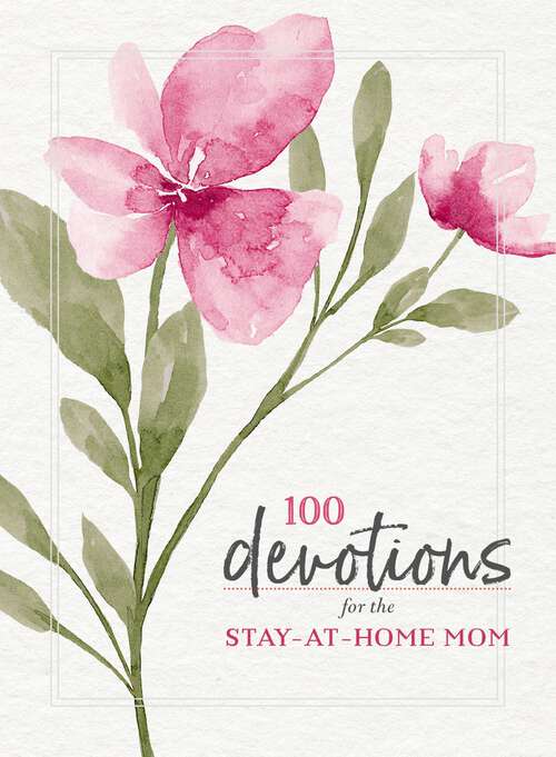 Book cover of 100 Devotions for the Stay-at-Home Mom
