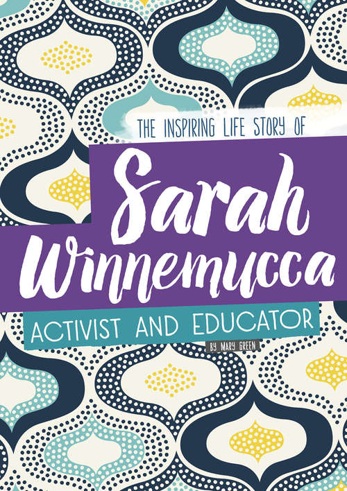 Sarah Winnemucca: The Inspiring Life Story of the Activist and Educator (Inspiring Stories)