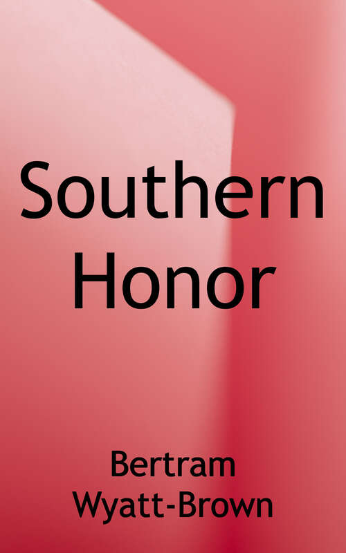 Southern Honor: Ethics and Behavior in the Old South