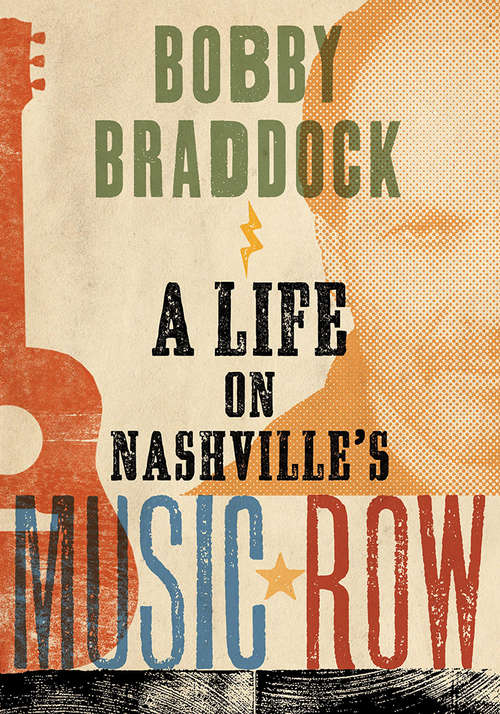 Book cover of Bobby Braddock: A Life on Nashville's Music Row (Co-published with the Country Music Foundation Press)