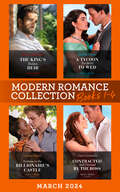 Modern Romance Collection March 2024 Books 1-4: The King's Hidden Heir / A Tycoon Too Wild To Wed / Undone In The Billionaire's Castle / Contracted And Claimed By The Boss
