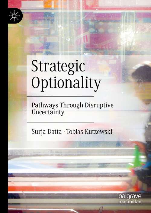 Book cover of Strategic Optionality: Pathways Through Disruptive Uncertainty (1st ed. 2023)