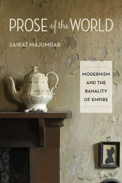 Book cover of Prose of the World: Modernism and the Banality of Empire