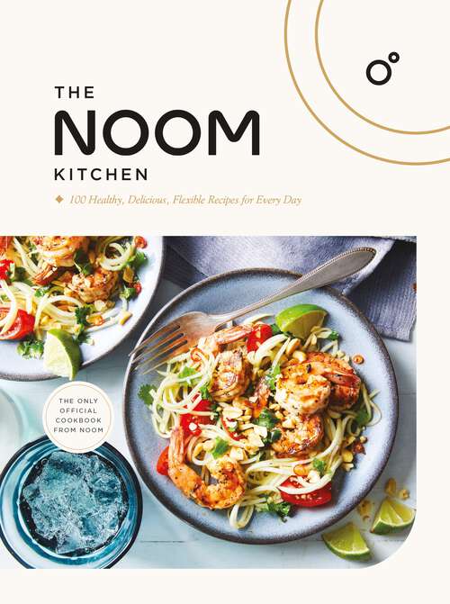 Book cover of The Noom Kitchen: 100 Healthy, Delicious, Flexible Recipes for Every Day