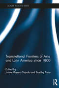 Transnational Frontiers of Asia and Latin America since 1800 (Border Regions Series)