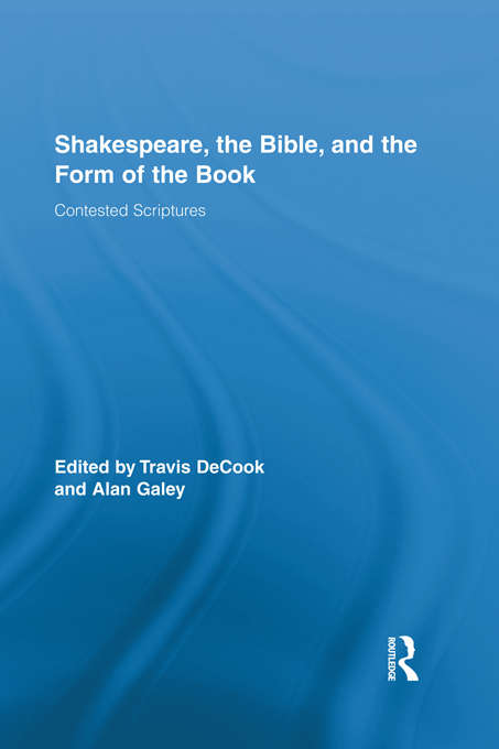 Book cover of Shakespeare, the Bible, and the Form of the Book: Contested Scriptures (Routledge Studies in Shakespeare)