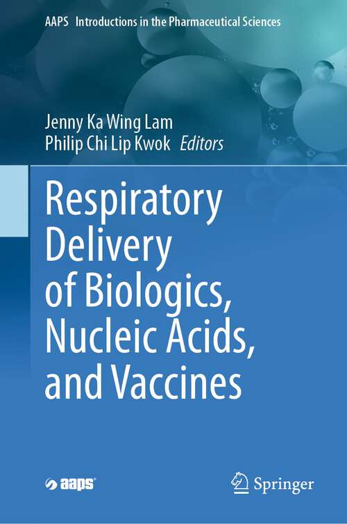 Book cover of Respiratory Delivery of Biologics, Nucleic Acids, and Vaccines (1st ed. 2023) (AAPS Introductions in the Pharmaceutical Sciences #8)