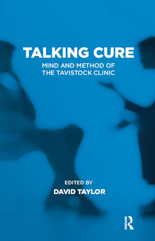 Talking Cure: Mind and Method of the Tavistock Clinic (Tavistock Clinic Series)