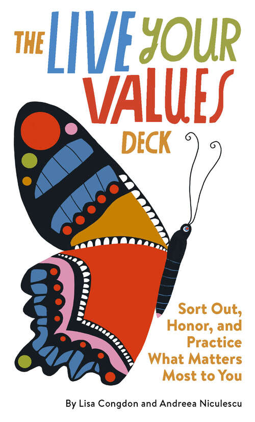 Book cover of The Live Your Values Deck: Sort Out, Honor, and Practice What Matters Most to You