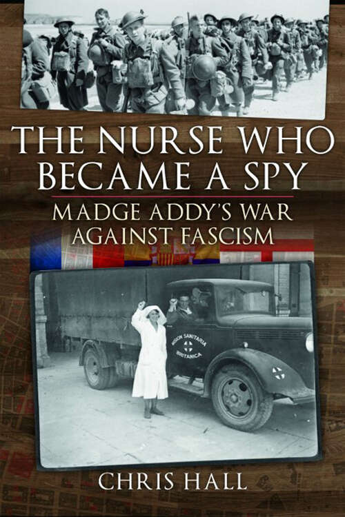 The Nurse Who Became a Spy: Madge Addy's War Against Fascism