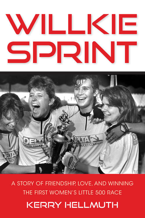 Book cover of Willkie Sprint: A Story of Friendship, Love, and Winning the First Women's Little 500 Race