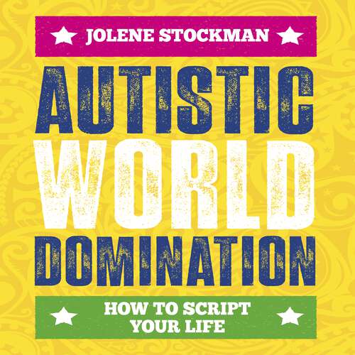Book cover of Autistic World Domination: How to Script Your Life