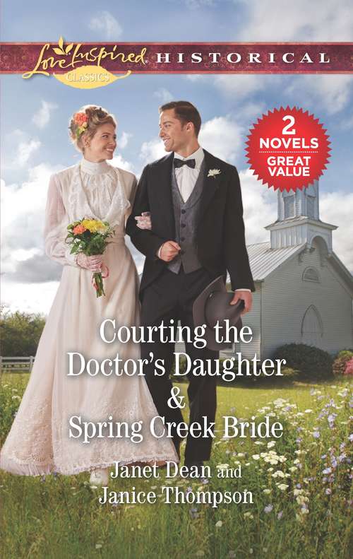 Courting the Doctor's Daughter & Spring Creek Bride: A 2-in-1 Collection