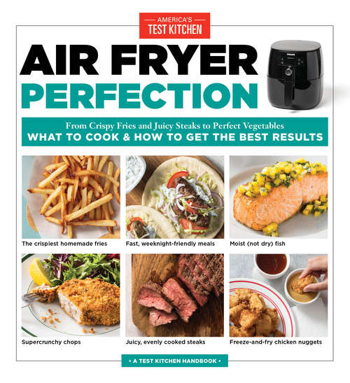 Book cover of Air Fryer Perfection: From Crispy Fries and Juicy Steaks to Perfect Vegetables, What to Cook & How to  Get the Best Results