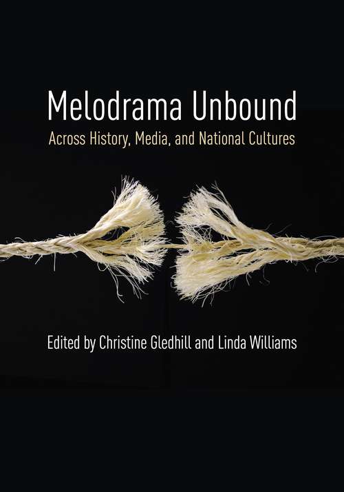 Melodrama Unbound: Across History, Media, and National Cultures (Film and Culture Series)