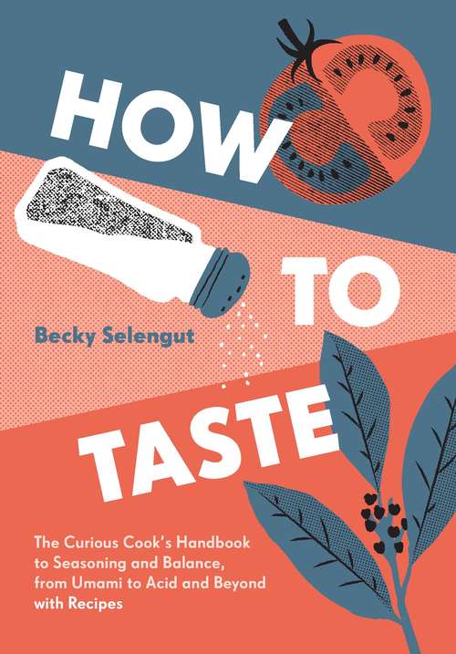 Book cover of How to Taste: The Curious Cook's Handbook to Seasoning and Balance, from Umami to Acid and Beyond--with Recipes