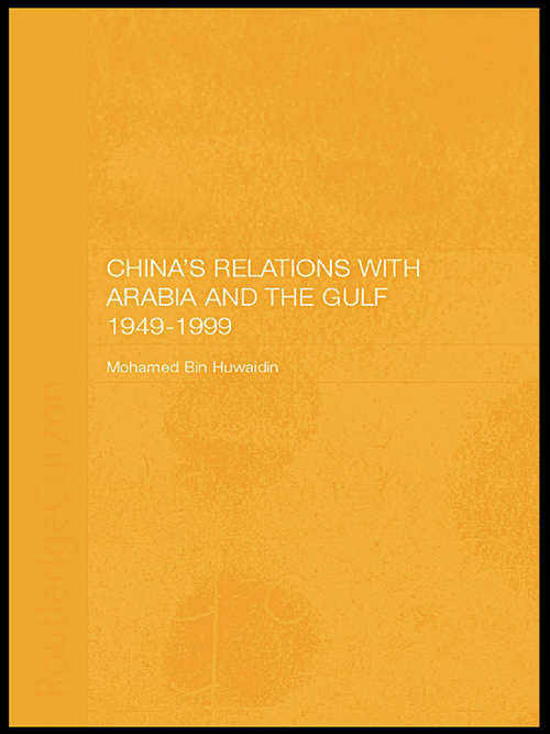China's Relations with Arabia and the Gulf 1949-1999 (Durham Modern Middle East and Islamic World Series)