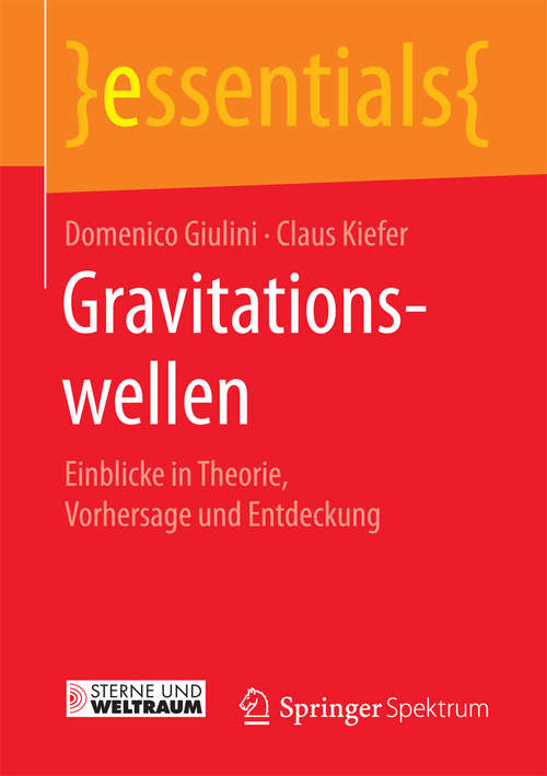 Book cover of Gravitationswellen: Einblicke in Theorie, Vorhersage und Entdeckung (essentials)