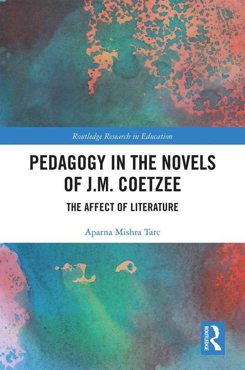 Book cover of Pedagogy in the Novels of J.M. Coetzee: The Affect of Literature (Routledge Research in Education)