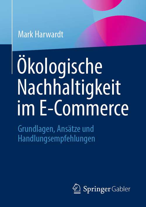 Book cover of Ökologische Nachhaltigkeit im E-Commerce: Grundlagen, Ansätze und Handlungsempfehlungen