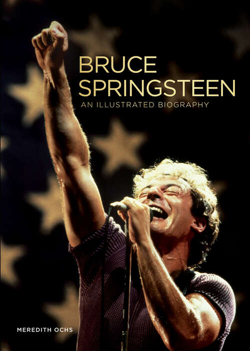 Book cover of Bruce Springsteen: An Illustrated Biography