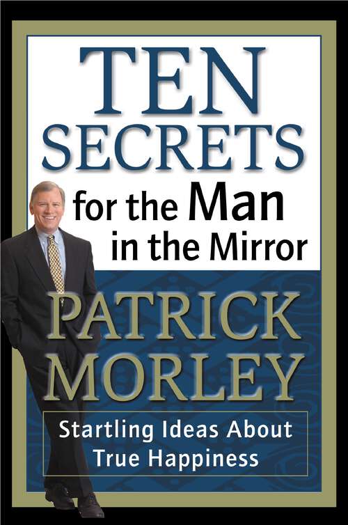 Book cover of Ten Secrets for the Man in the Mirror: Startling Ideas About True Happiness