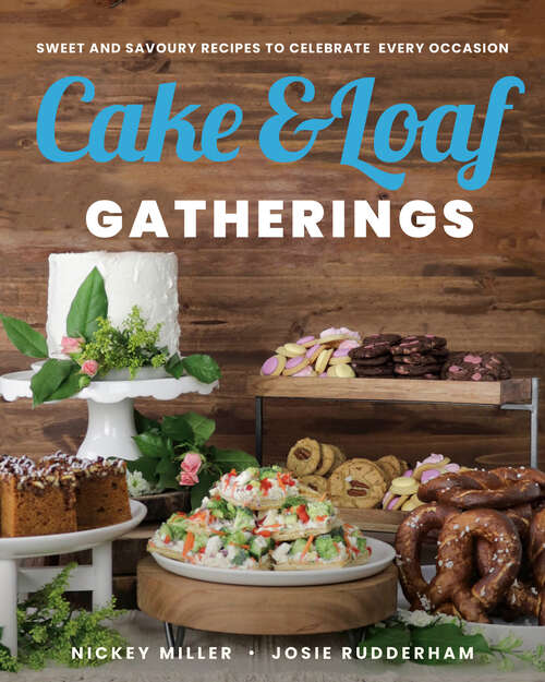 Book cover of Cake & Loaf Gatherings: Sweet and Savoury Recipes to Celebrate Every Occasion