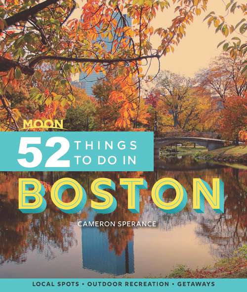 Book cover of Moon 52 Things to Do in Boston: Local Spots, Outdoor Recreation, Getaways
