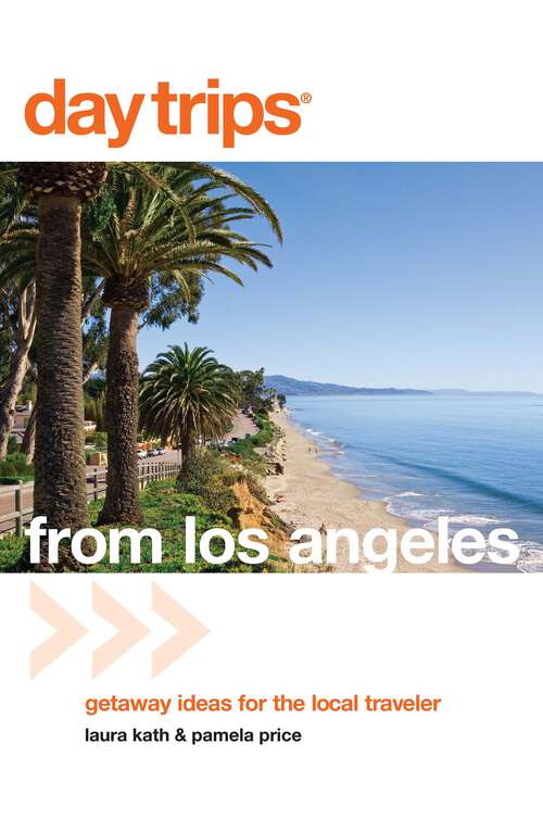 Book cover of Day Trips® from Los Angeles: Getaway Ideas for the Local Traveler (1st Edition) (Day Trips Series)
