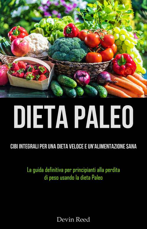 Book cover of Dieta Paleo: (La guida definitiva per principianti alla   perdita di peso usando la dieta Paleo)