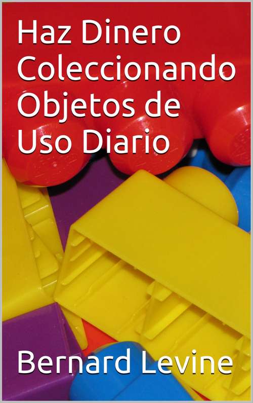 Book cover of Haz Dinero Coleccionando Objetos de Uso Diario