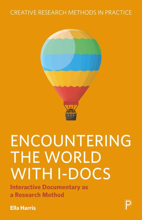Book cover of Encountering the World with I-Docs: Interactive Documentary as a Research Method (First Edition) (Creative Research Methods in Practice)