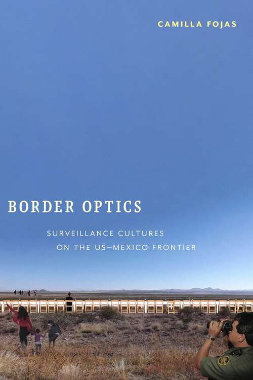 Book cover of Border Optics: Surveillance Cultures on the US-Mexico Frontier (Critical Cultural Communication)