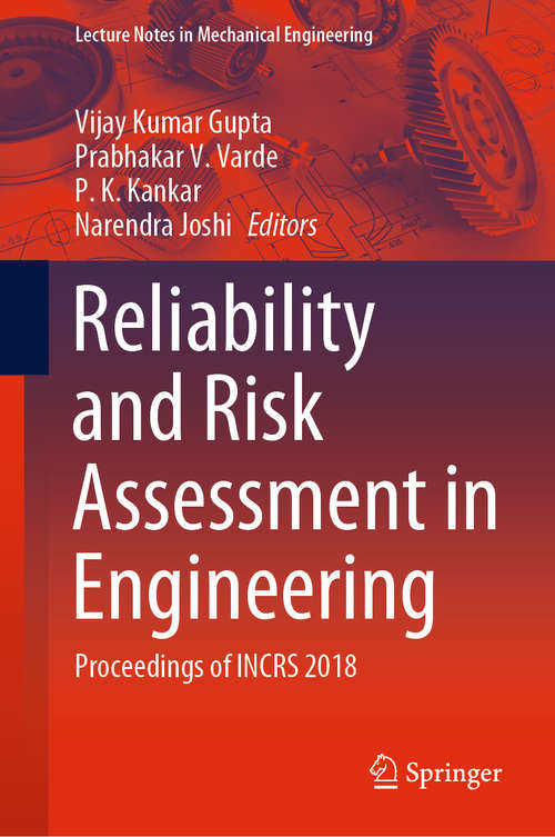 Reliability and Risk Assessment in Engineering: Proceedings of INCRS 2018 (Lecture Notes in Mechanical Engineering)