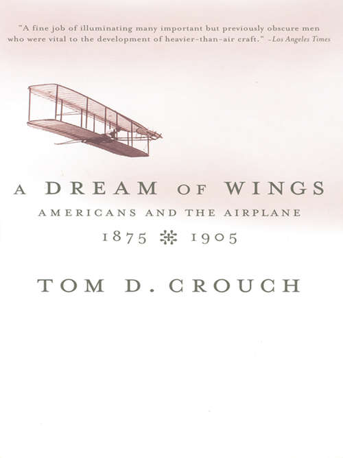 Book cover of A Dream of Wings: Americans and the Airplane, 1875-1905