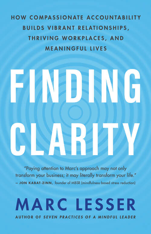 Book cover of Finding Clarity: How Compassionate Accountability Builds Vibrant Relationships, Thriving Workplaces, and Meaningful Lives
