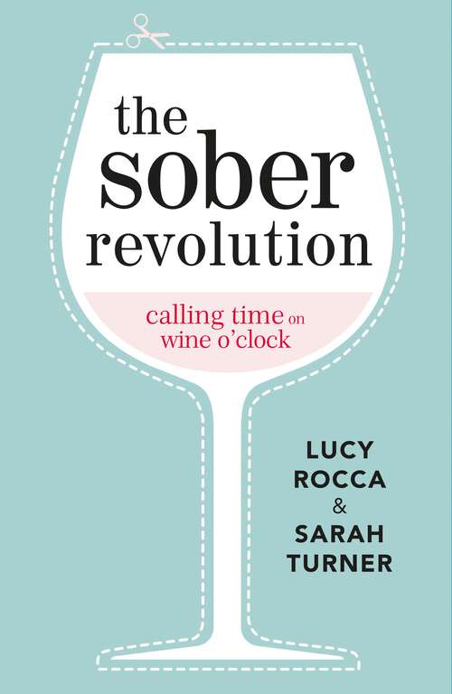 The Sober Revolution: Calling Time on Wine O'Clock (Addiction Recovery Series #1)
