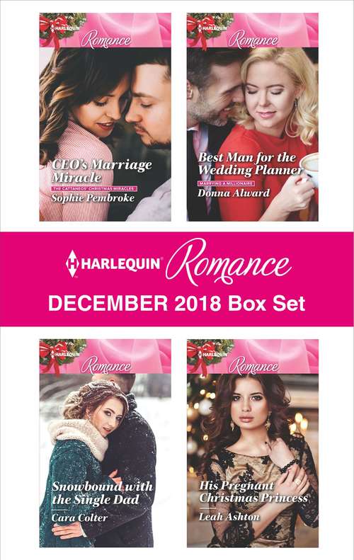 Harlequin Romance December 2018 Box Set: CEO's Marriage Miracle\Snowbound with the Single Dad\Best Man for the Wedding Planner\His Pregnant Christmas Princess