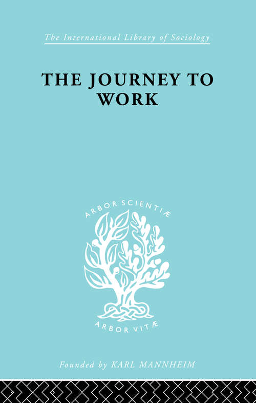 Book cover of The Journey to Work: Its Significance for Industrial and Community Life (International Library of Sociology)