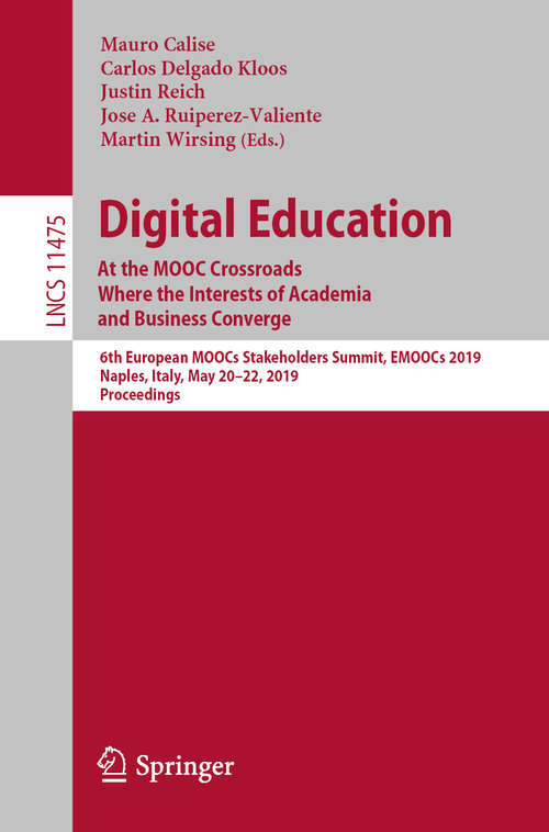 Book cover of Digital Education: 6th European MOOCs Stakeholders Summit, EMOOCs 2019, Naples, Italy, May 20–22, 2019, Proceedings (1st ed. 2019) (Lecture Notes in Computer Science #11475)