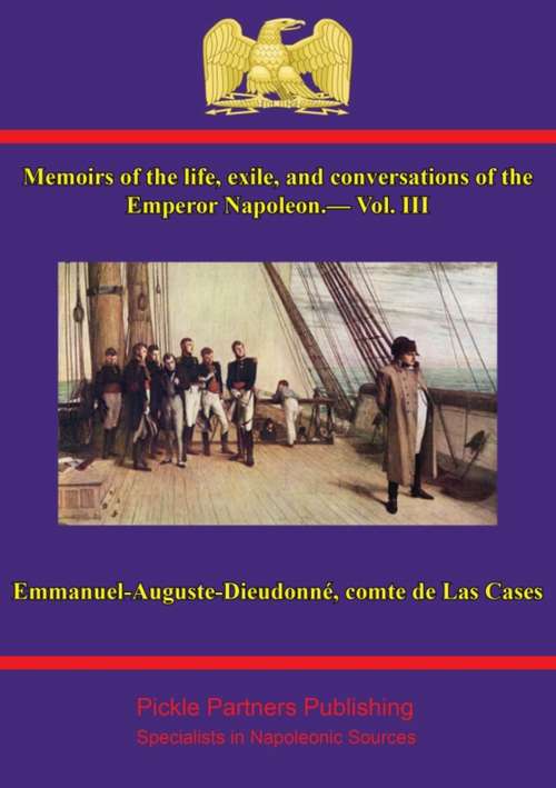 Book cover of Memoirs of the life, exile, and conversations of the Emperor Napoleon, by the Count de Las Cases - Vol. III