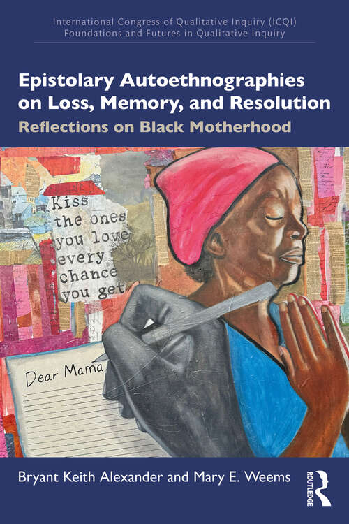 Book cover of Epistolary Autoethnographies on Loss, Memory, and Resolution: Reflections on Black Motherhood (1) (International Congress of Qualitative Inquiry (ICQI) Foundations and Futures in Qualitative Inquiry)