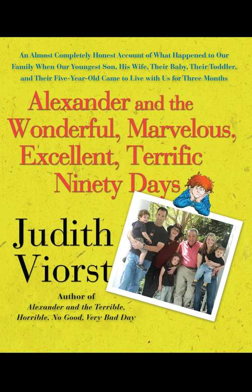 Book cover of Alexander and the Wonderful, Marvelous, Excellent, Terrific Ninety Days: An Almost Completely Honest Account of What Happened to Our Family When Our Youngest Son, His Wife, Their Baby, Their Toddler, and Their Five-Year-Old Came to Live with Us for Three Months
