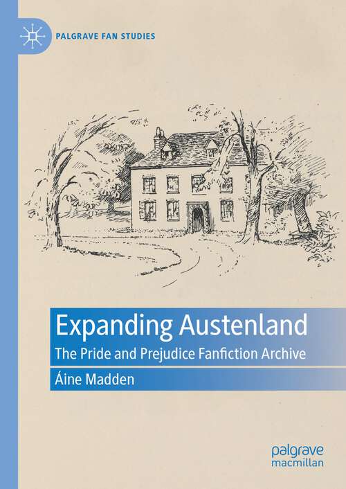 Book cover of Expanding Austenland: The Pride and Prejudice Fanfiction Archive (1st ed. 2023) (Palgrave Fan Studies)